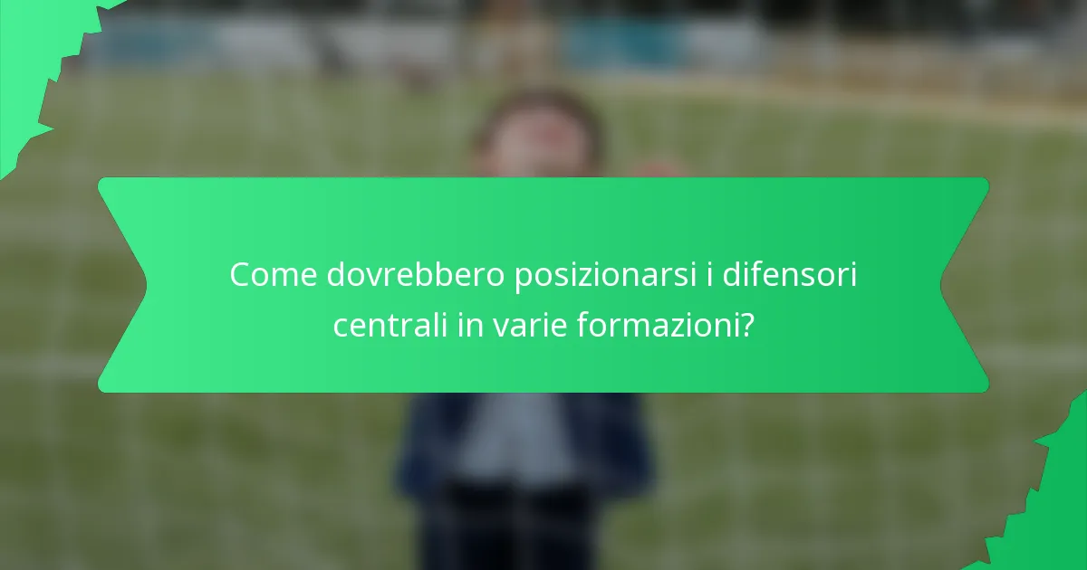 Come dovrebbero posizionarsi i difensori centrali in varie formazioni?