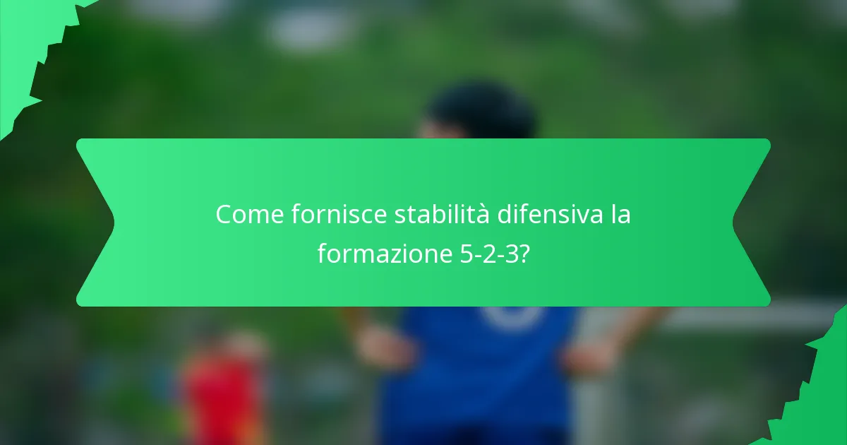Come fornisce stabilità difensiva la formazione 5-2-3?
