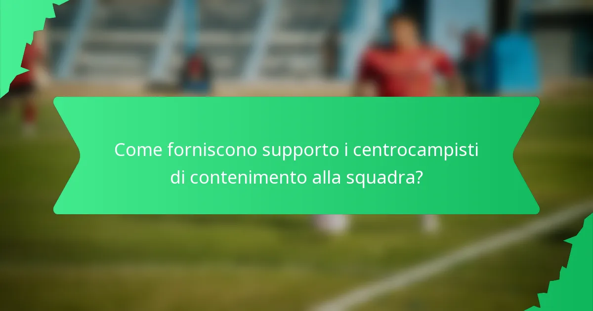 Come forniscono supporto i centrocampisti di contenimento alla squadra?