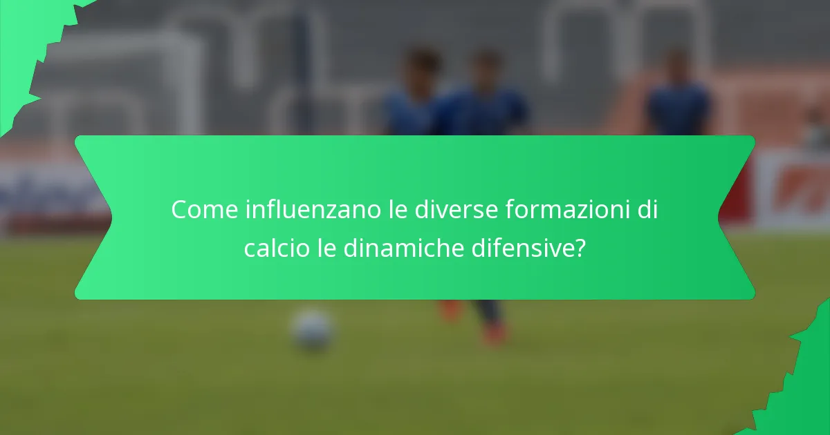 Come influenzano le diverse formazioni di calcio le dinamiche difensive?