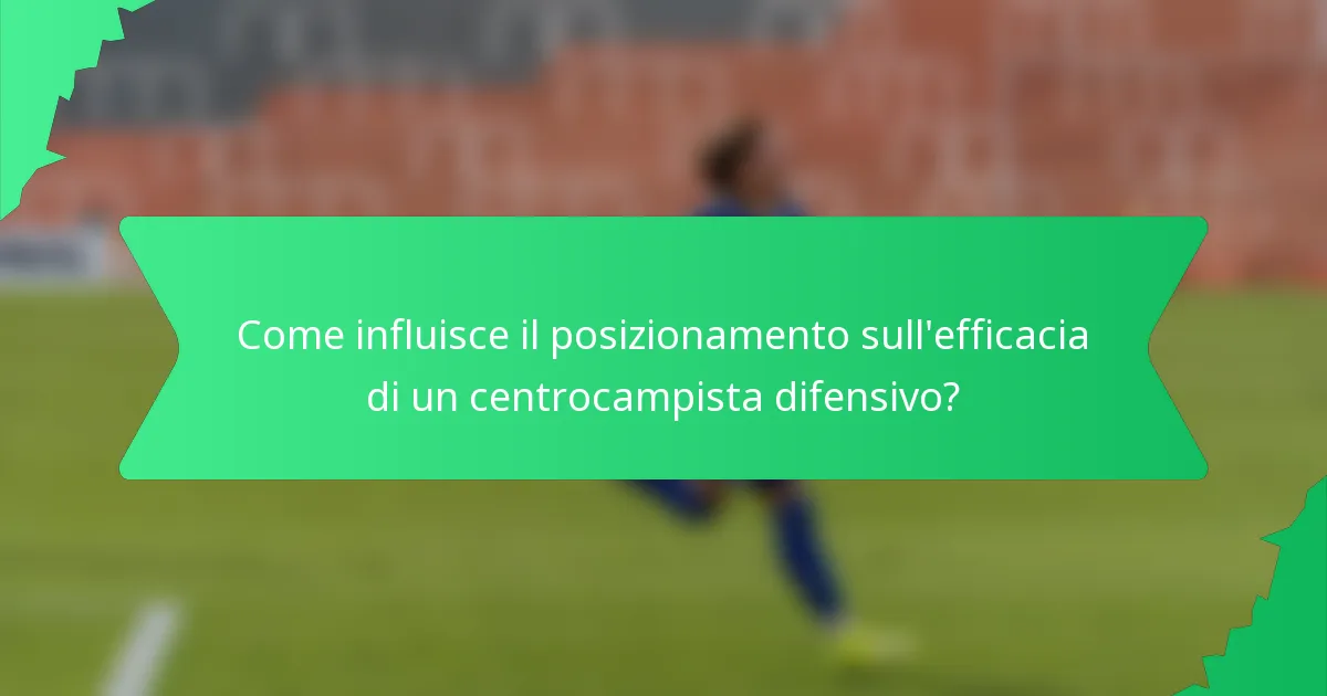 Come influisce il posizionamento sull'efficacia di un centrocampista difensivo?