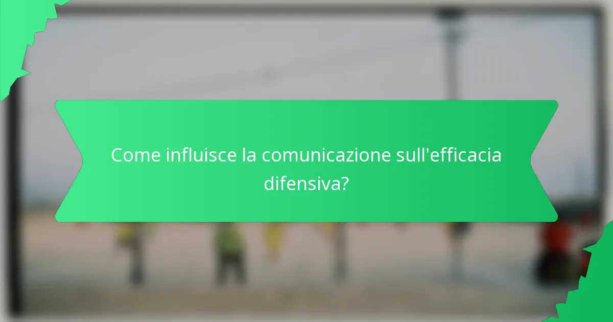 Come influisce la comunicazione sull'efficacia difensiva?
