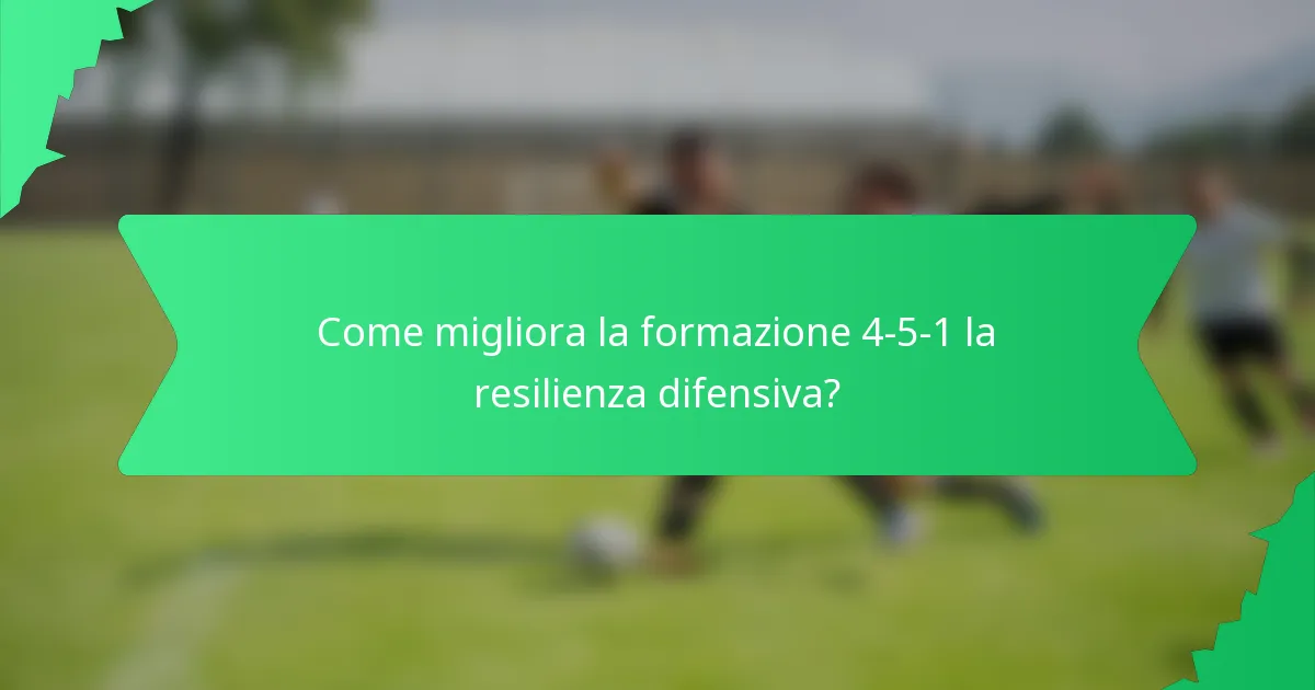 Come migliora la formazione 4-5-1 la resilienza difensiva?