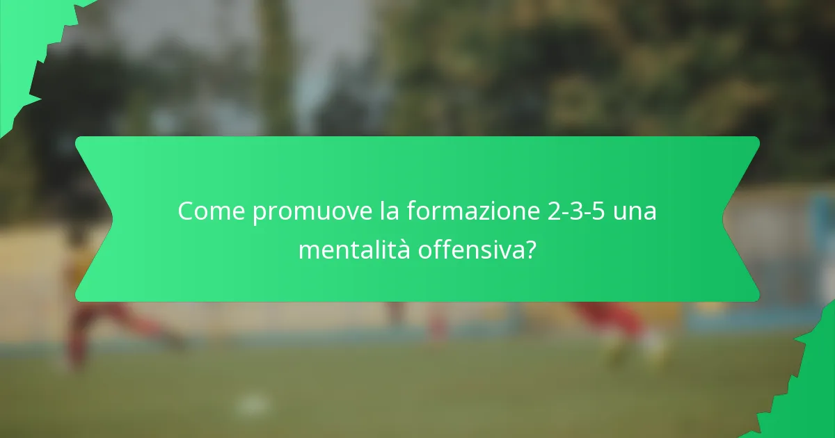 Come promuove la formazione 2-3-5 una mentalità offensiva?