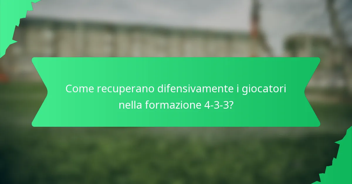 Come recuperano difensivamente i giocatori nella formazione 4-3-3?