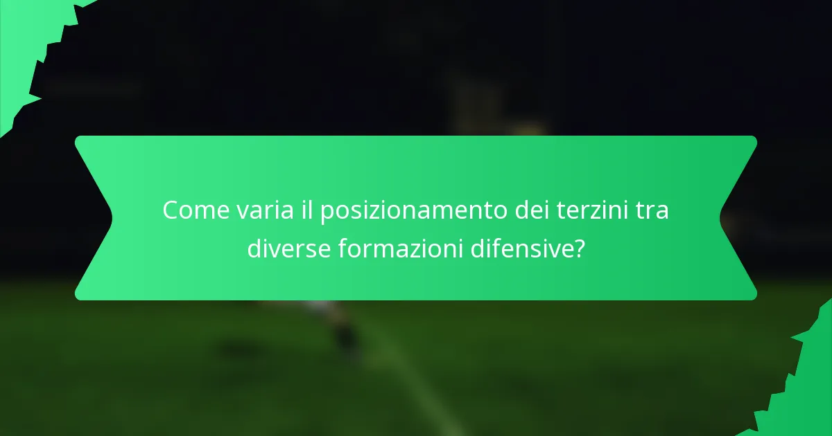 Come varia il posizionamento dei terzini tra diverse formazioni difensive?