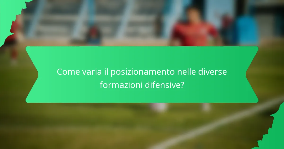 Come varia il posizionamento nelle diverse formazioni difensive?
