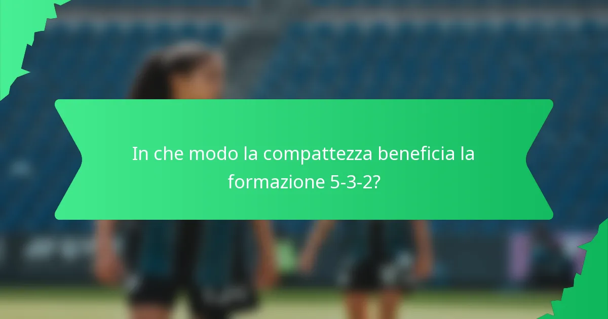 In che modo la compattezza beneficia la formazione 5-3-2?