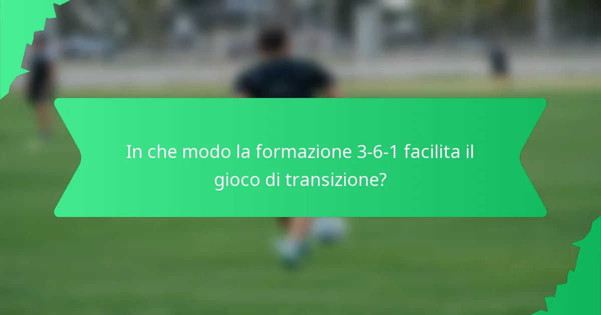 In che modo la formazione 3-6-1 facilita il gioco di transizione?