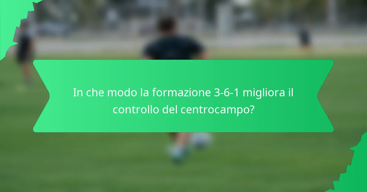 In che modo la formazione 3-6-1 migliora il controllo del centrocampo?