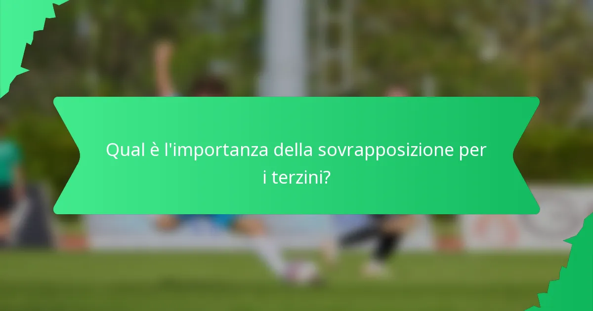 Qual è l'importanza della sovrapposizione per i terzini?