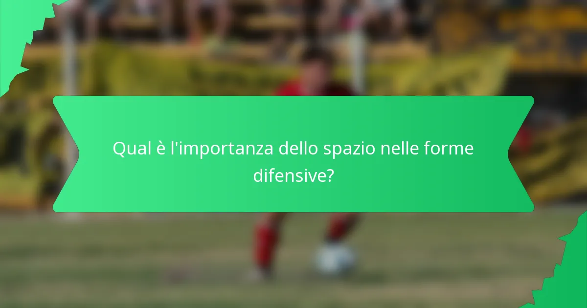 Qual è l'importanza dello spazio nelle forme difensive?