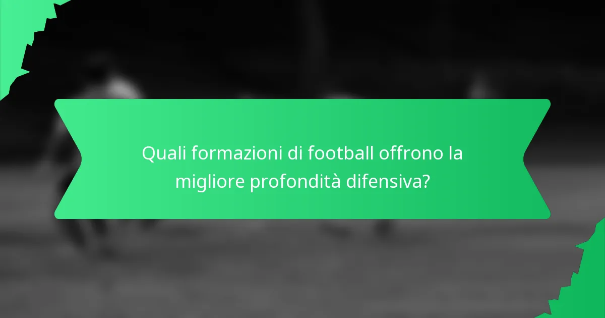 Quali formazioni di football offrono la migliore profondità difensiva?