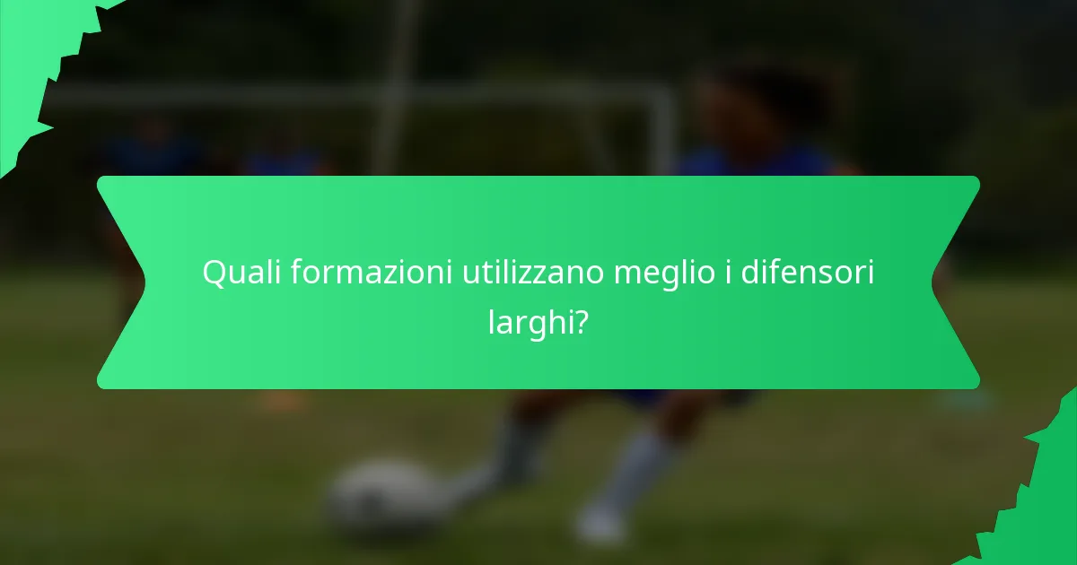 Quali formazioni utilizzano meglio i difensori larghi?