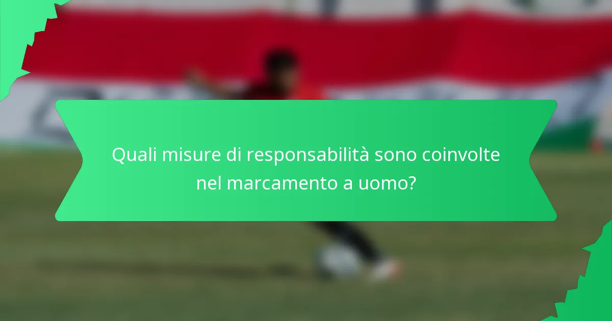 Quali misure di responsabilità sono coinvolte nel marcamento a uomo?