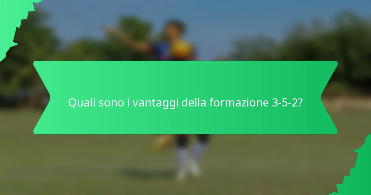 Quali sono i vantaggi della formazione 3-5-2?