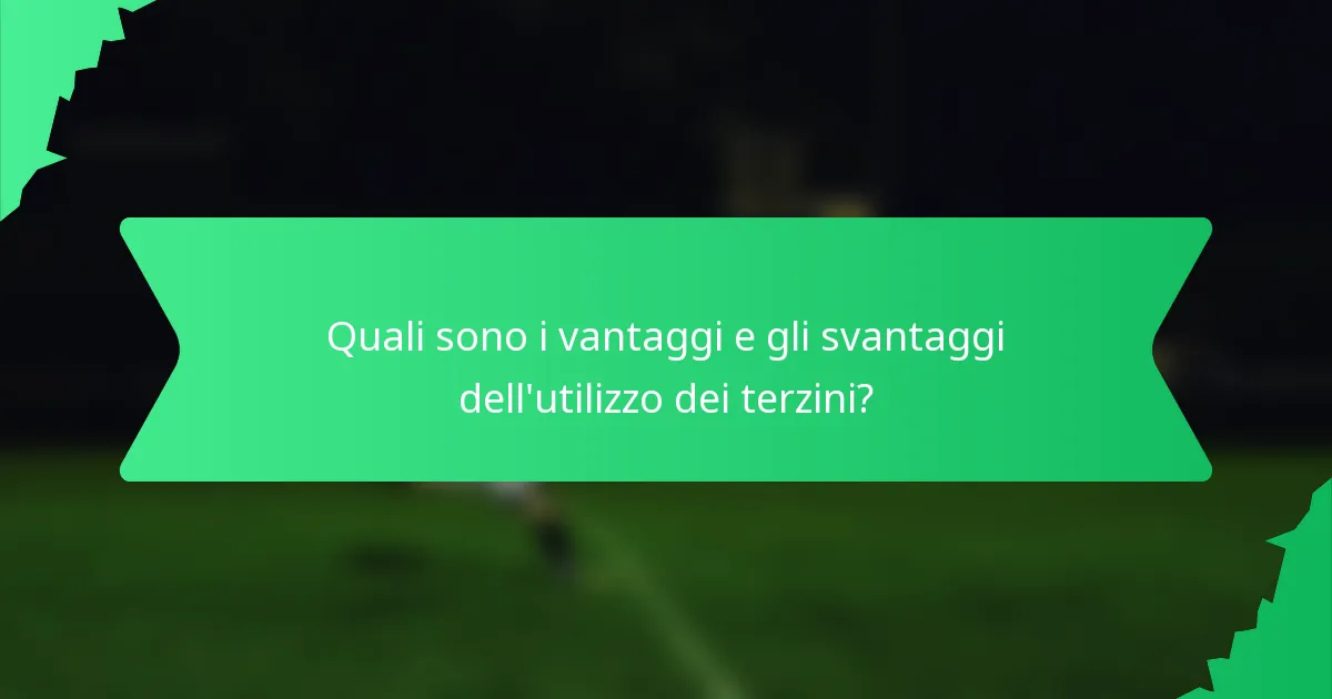 Quali sono i vantaggi e gli svantaggi dell'utilizzo dei terzini?