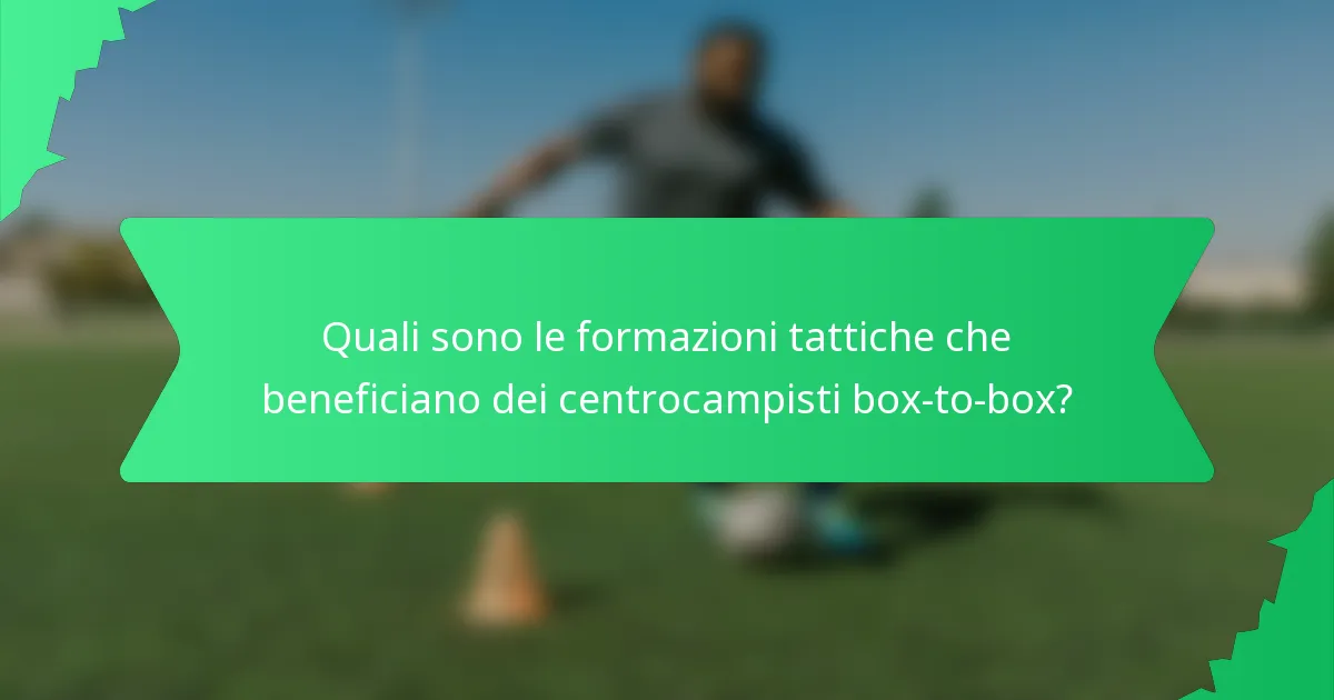 Quali sono le formazioni tattiche che beneficiano dei centrocampisti box-to-box?