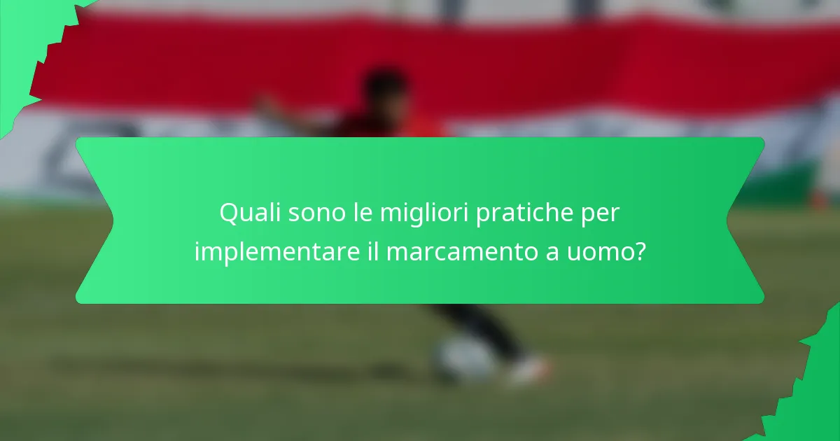 Quali sono le migliori pratiche per implementare il marcamento a uomo?