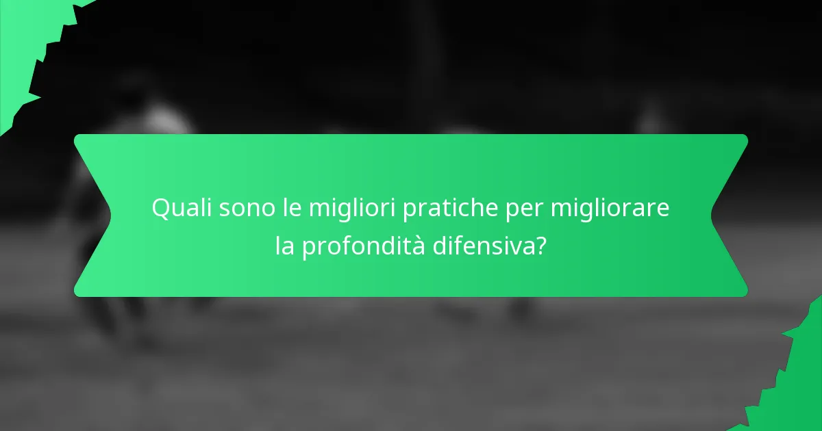Quali sono le migliori pratiche per migliorare la profondità difensiva?