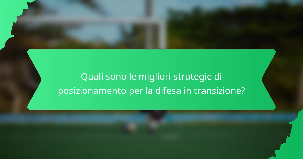 Quali sono le migliori strategie di posizionamento per la difesa in transizione?
