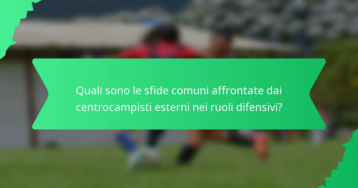 Quali sono le sfide comuni affrontate dai centrocampisti esterni nei ruoli difensivi?