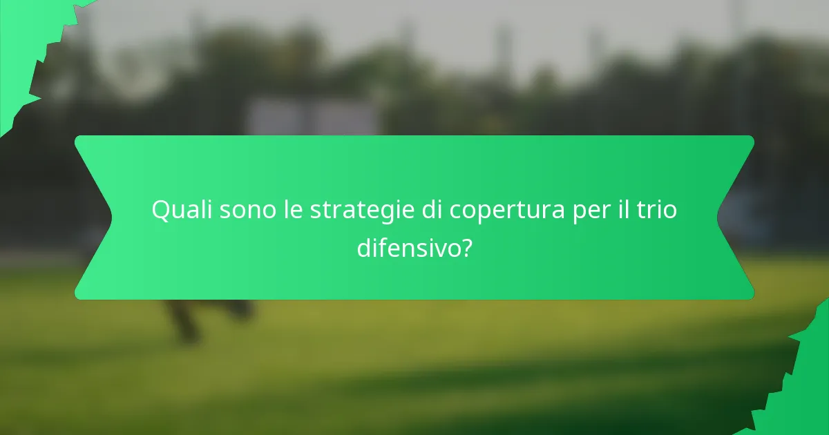 Quali sono le strategie di copertura per il trio difensivo?