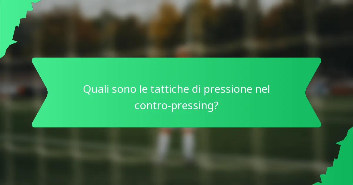 Quali sono le tattiche di pressione nel contro-pressing?