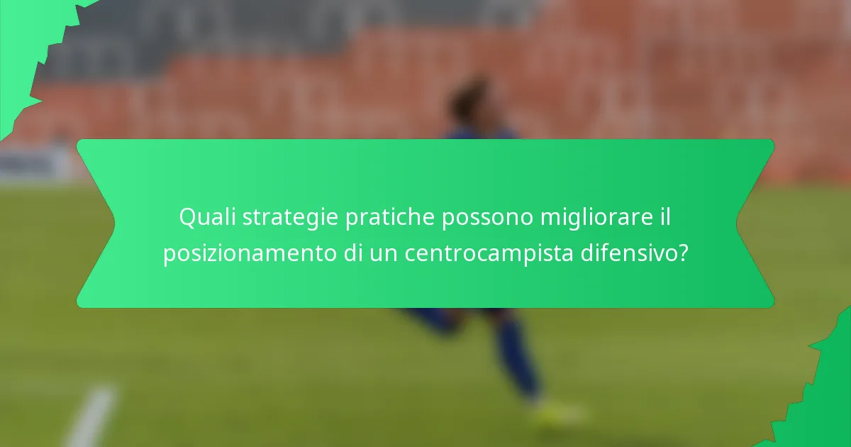 Quali strategie pratiche possono migliorare il posizionamento di un centrocampista difensivo?