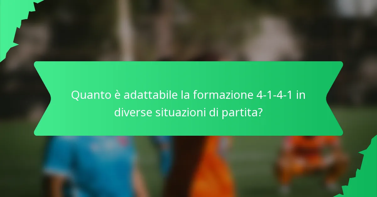 Quanto è adattabile la formazione 4-1-4-1 in diverse situazioni di partita?
