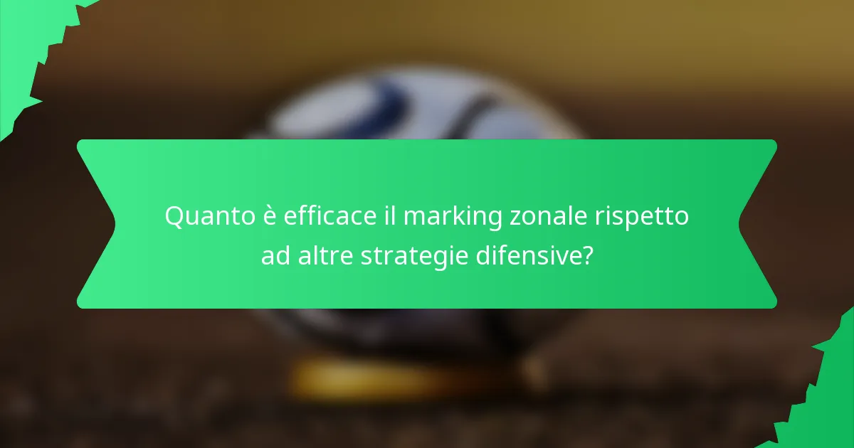 Quanto è efficace il marking zonale rispetto ad altre strategie difensive?